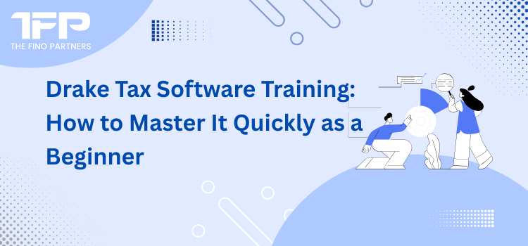 Drake Tax Software Training: How to Master It Quickly as a Beginner